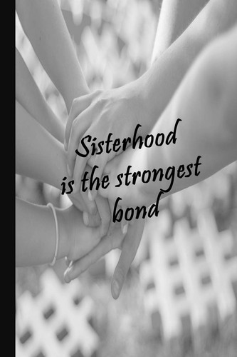 Cover of Sisterhood - Strongest Bond 6x9 Journal Is the Perfect Sorority Sister Gift