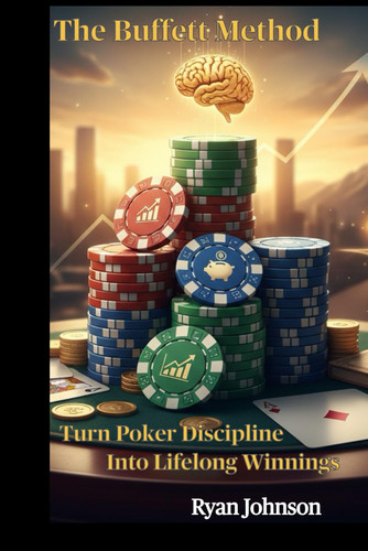 Cover of The Buffett Method - Turn Poker Discipline Into Lifelong Winnings (From Brunson to Buffett)
