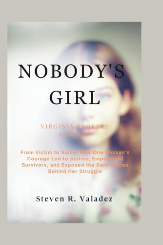 Cover of Virginia Roberts Giuffre: Nobody's Girl: From Victim to Voice: How One Woman’s Courage Led to Justice, Empowered Survivors, and Exposed the Dark Forces Behind Her Struggle