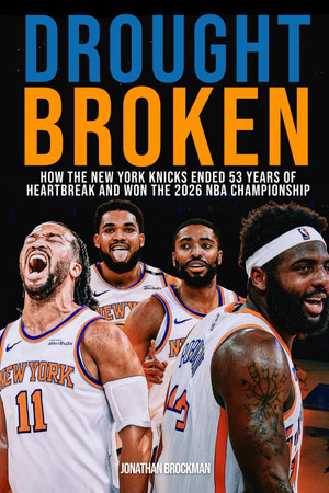 Cover of Drought Broken: How the New York Knicks Ended 53 Years of Heartbreak and Won the 2026 NBA Championship
