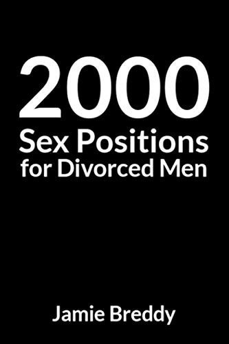 Cover of 2000 Sex Positions for Divorced Men: A Fake Funny Book Cover Perfect for Prank Jokes, Gags and Special Gifts