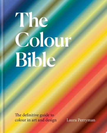 Cover of The Colour Bible: The Definitive Guide to the History, Use and Meaning of Colours