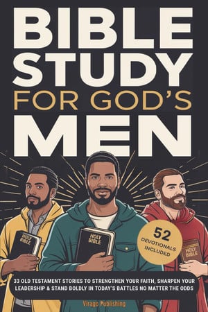 Cover of Bible Study For God’s Men: 33 Old Testament Stories To Strengthen Your Faith, Sharpen Your Leadership & Stand Boldly in Today’s Battles No Matter The Odds (Christian Faith and Purpose Series)