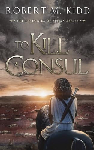 Cover of To Kill a Consul (The Histories of Sphax)