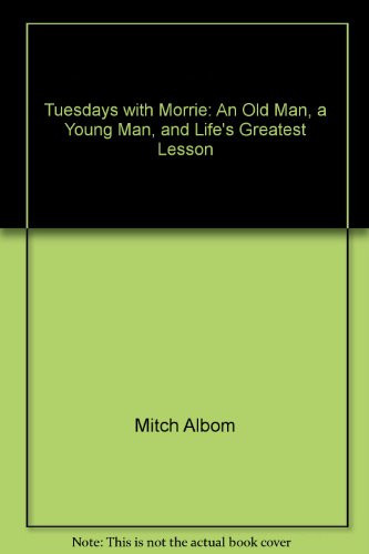 Cover of Tuesdays With Morrie: An Old Man, a Young Man, and Life's Greatest Lesson