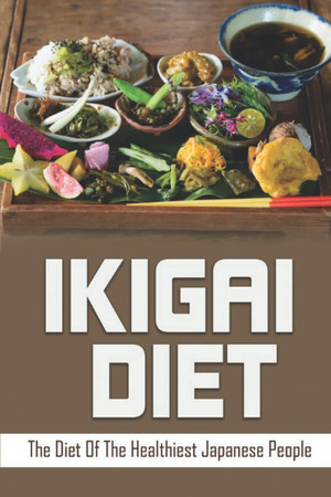 Cover of Ikigai Diet: The Diet Of The Healthiest Japanese People