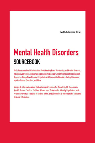 Cover of Mental Health Disorders Sourcebook Basic Consumer Health Information About Healthy Brain Functioning and Mental Illnesses, Including Depression, Bipolar Disorder, Anxiety Disorders, Posttraumatic Stress Disorder, Obsessive-compulsive Disorder, Psychotic and Personality Disorders, Eating Disorders, C