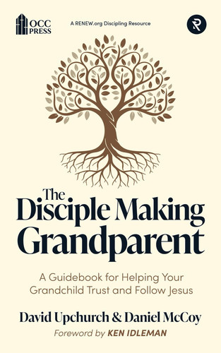 Cover of The Disciple Making Grandparent: A Guidebook for Helping Your Grandchild Trust and Follow Jesus
