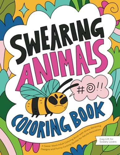 Cover of Swearing Animals: A Swear Word Adult Coloring Book With Stress Relieving Designs and Funny Cursing Quotes for Adults Relaxation (Gag Gift for Sweary Lovers)