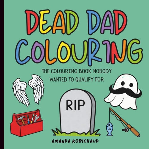 Cover of Dead Dad Colouring: The Colouring Book Nobody Wanted to Qualify for