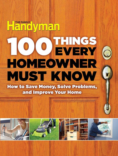 Cover of 100 Things Every Homeowner Must Know How to Save Money, Solve Problems and Improve Your Home