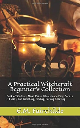Cover of A Practical Witchcraft Beginner's Collection Book of Shadows, Moon Phase Rituals Made Easy, Sabats and Esbats, and Banishing, Binding, Cursing and Hexing