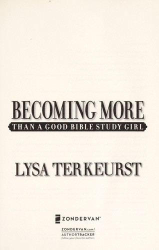 Cover of Becoming More Than a Good Bible Study Girl: Uncovering a Deeper Relationship with God and Living with Purpose after Sunday School Is Over