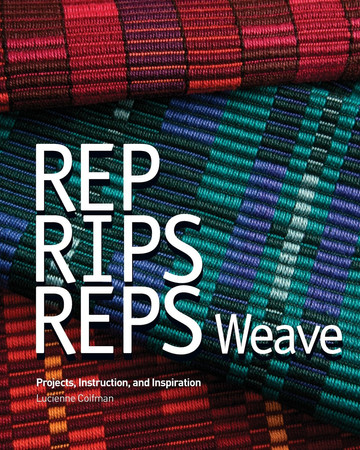 Cover of Rep, Rips, Reps Weave Projects, Instruction, and Inspiration