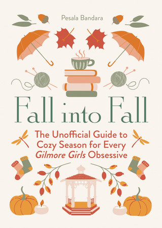 Cover of Fall Into Fall: The Unofficial Guide to Cozy Season for Every Gilmore Girls Obsessive