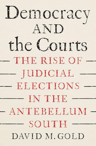 Cover of Democracy and the Courts: The Rise of Judicial Elections in the Antebellum South