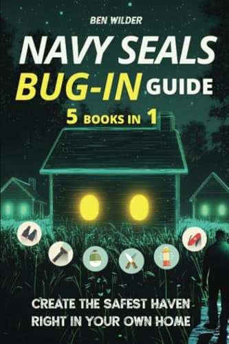 Cover of Navy SEALs Bug-In Guide 5 Books in 1: Transform Your Home Into an Impenetrable Fortress | Create The Safest Haven Right in Your Own Home.