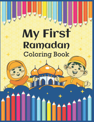 Cover of My First Ramadan Coloring Book: 30 Days of Fun Activities, A Fun Activity & Coloring Book for Muslim Toddlers and Preschoolers