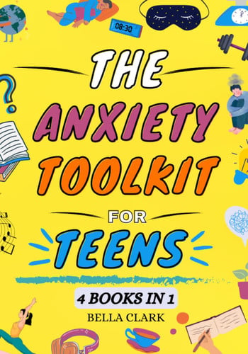 Cover of The Anxiety Toolkit for Teens: A Simple And Hands-on Workbook With Powerful DBT And CBT Tools To Overcome Teen Stress And Anxiety And Improve Mental Health