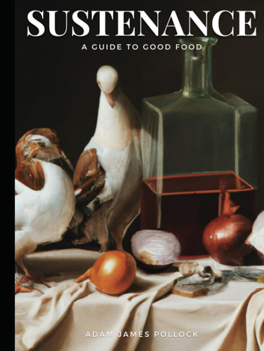 Cover of Sustenance: A Guide to Good Food