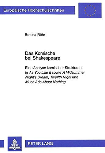 Cover of Das Komische Bei Shakespeare: Eine Analyse Komischer Strukturen in "As You Like It" Sowie "A Midsummer Night's Dream", "Twelfth Night" Und "Much Ado About Nothing"