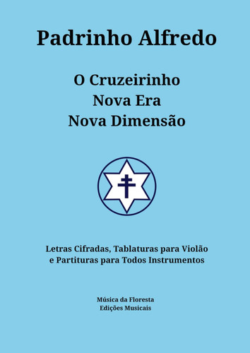 Cover of Songbook Padrinho Alfredo: Letras Cifradas, Tablaturas Para Violão E Partituras Para Todos Instrumentos (Songbooks Do Santo Daime) (Portuguese Edition)