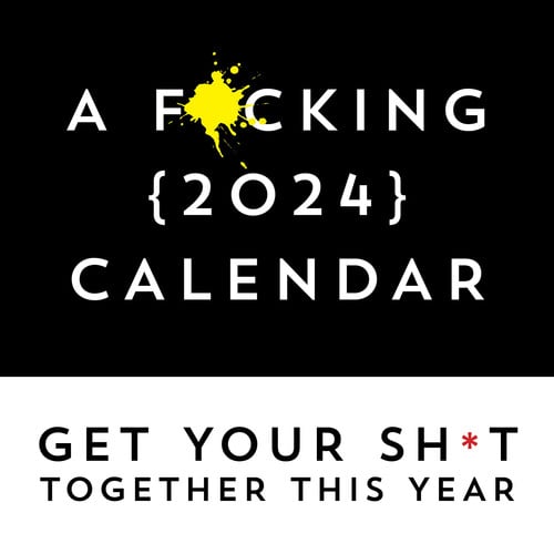 Cover of A F*cking 2024 Wall Calendar: Get Your Sh*t Together This Year (Funny Monthly Calendar With Stickers, White Elephant Gag Gift for Adults) (Calendars & Gifts to Swear By)