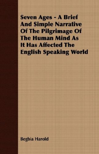Cover of Seven Ages - a Brief and Simple Narrative of the Pilgrimage of the Human Mind As It Has Affected the English Speaking World