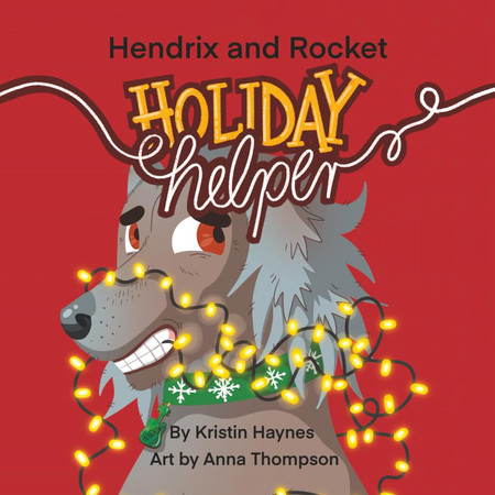 Cover of Hendrix and Rocket: Holiday Helper A Festive Tale for Ages 3-8 About Finding Your Place in the Christmas Cheer