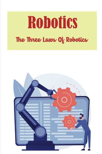 Cover of Robotics: The Three Laws Of Robotics