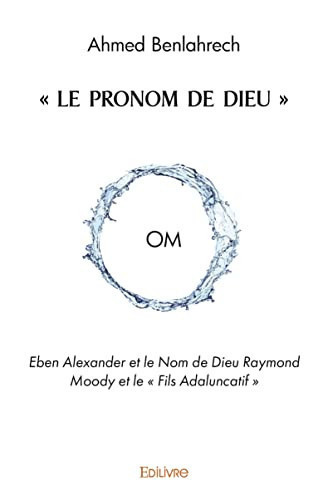 Cover of Le Pronom De Dieu: OM: Eben Alexander Et Le Nom De Dieu Raymond Moody Et Le Fils Adaluncatif