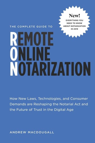 Cover of The Complete Guide to Remote Online Notarization How New Laws, Technologies, and Consumer Demand Are Reshaping the Notarial Act and the Future of Trust in the Digital Age