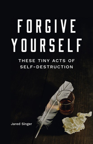 Cover of Forgive Yourself These Tiny Acts of Self-Destruction