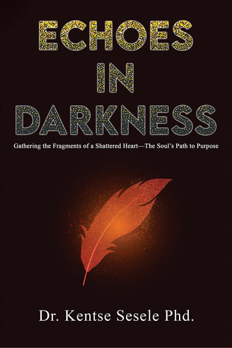 Cover of Echoes in Darkness: Gathering the Fragments of a Shattered Heart—The Soul’s Path to Purpose