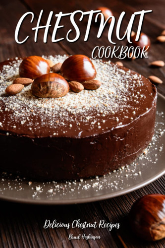 Cover of Chestnut Cookbook Delicious Chestnut Recipes