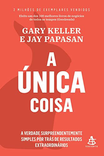 Cover of A Unica Coisa - A verdade surpreendentemente simples por tras de resultados extraordinarios
