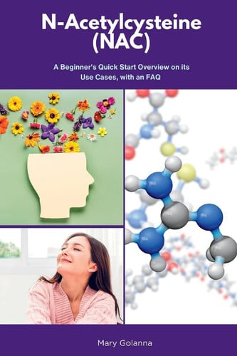 Cover of N-Acetylcysteine (NAC) A Beginner's Quick Start Overview on Its Use Cases, With FAQs