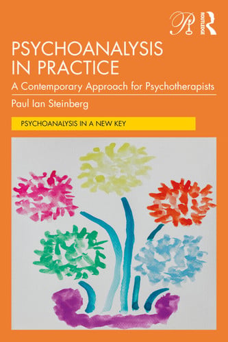 Cover of Psychoanalysis in Practice: A Contemporary Approach for Psychotherapists (Psychoanalysis in a New Key Book Series)
