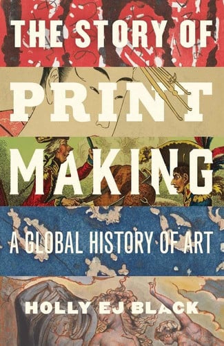 Cover of The Story of Printmaking: A Global History