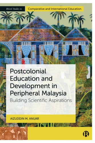Cover of Postcolonial Education and Development in Peripheral Malaysia