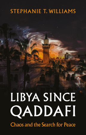 Cover of Libya Since Qaddafi: Chaos and the Search for Peace