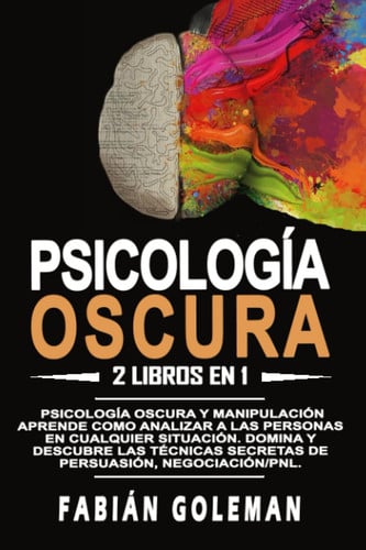 Cover of Psicología Oscura: 2 Libros En 1: Psicología Oscura Y Manipulación. Aprende Como Analizar a Las Personas En Cualquier Situación. Domina Y Descubre Las ... Negociación/pnl. (Spanish Edition)