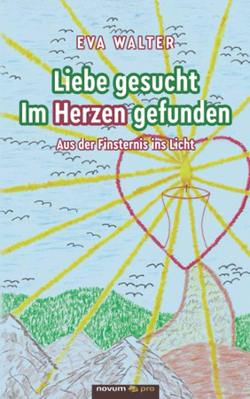 Cover of Liebe Gesucht - Im Herzen Gefunden Aus Der Finsternis Ins Licht