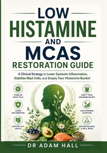 Cover of Low Histamine and MCAS Restoration Guide: A Clinical Strategy to Lower Systemic Inflammation, Stabilize Mast Cells, and Empty Your Histamine Bucket