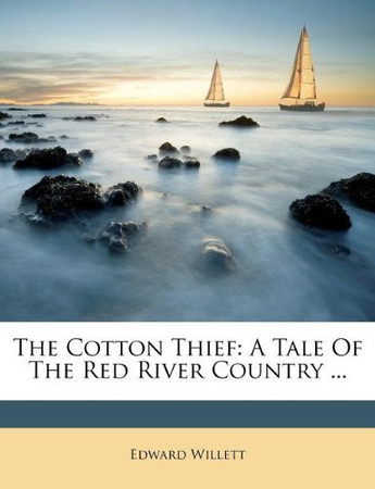 Cover of The Cotton Thief: A Tale Of The Red River Country ...