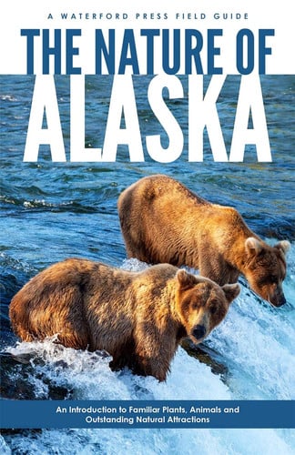 Cover of The Nature of Alaska: An Introduction to Familiar Plants, Animals & Outstanding Natural Attractions