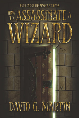 Cover of How to Assassinate a Wizard: Book One of The Magica Archives