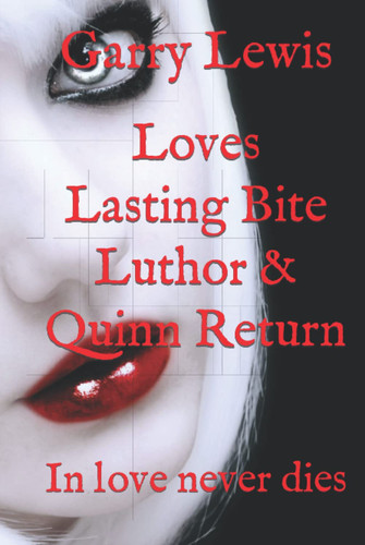 Cover of Loves Lasting Bite Luthor & Quinn Return: In Love Never Dies (Vampire Luthor Blood, Lust, & Love)