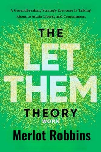 Cover of The Let Them Theory Work: A Groundbreaking Strategy Everyone is Talking About to Attain Liberty and Contentment