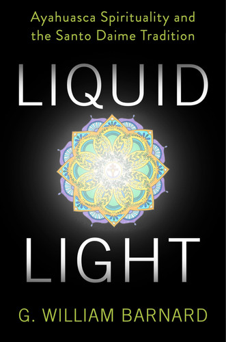 Cover of Liquid Light: Ayahuasca Spirituality and the Santo Daime Tradition